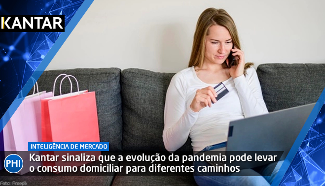 Kantar sinaliza que a evolução da pandemia pode levar o consumo domiciliar para diferentes caminhos