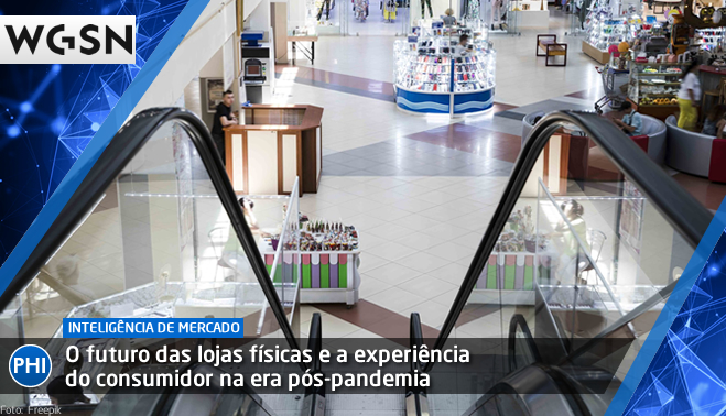 O futuro das lojas físicas e a experiência do consumidor na era pós-pandemia