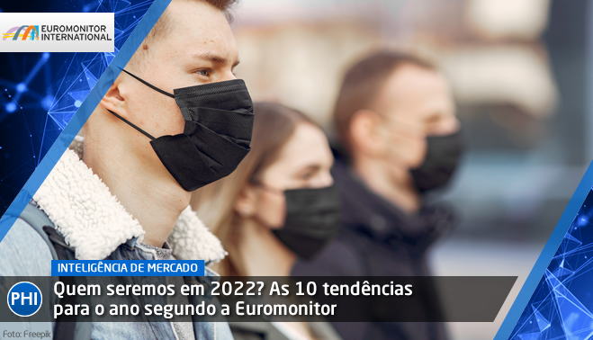 Quem seremos em 2022? As 10 tendências para o ano segundo a Euromonitor